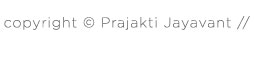 copyright © Prajakti Jayavant